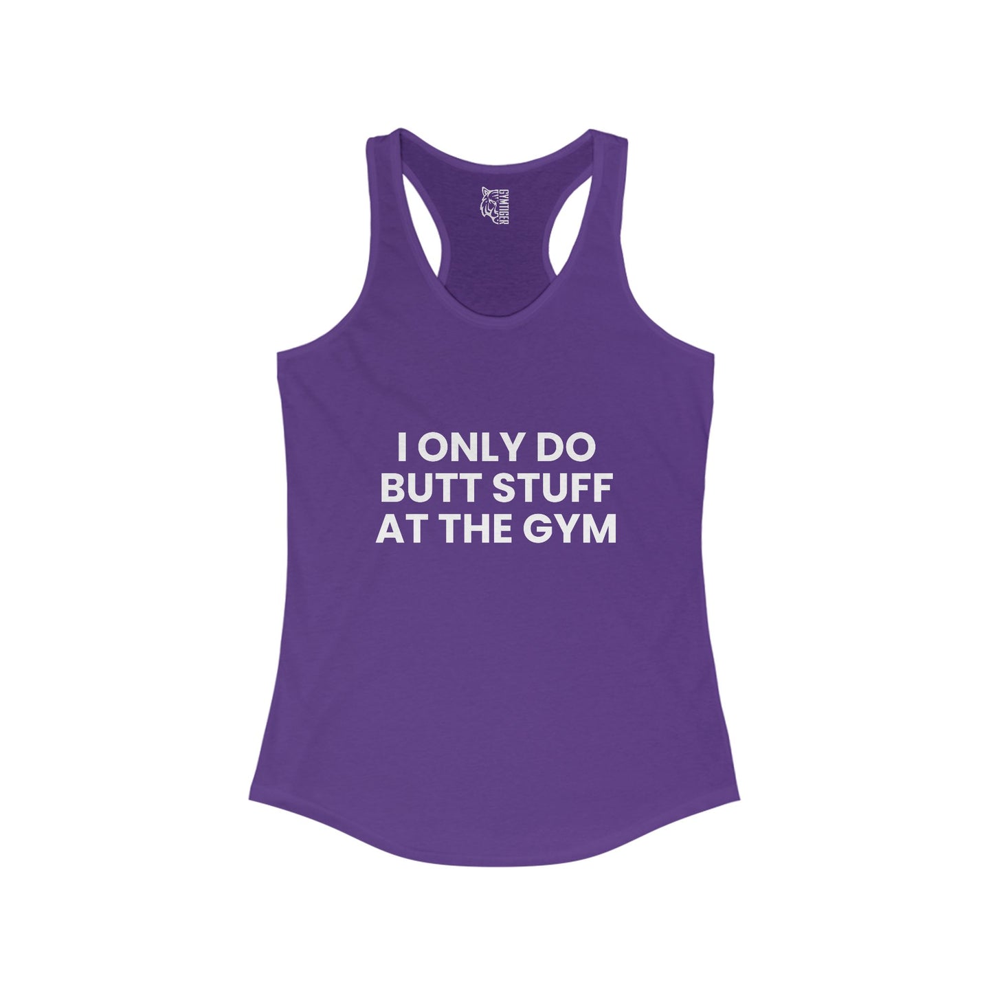 I only do butt stuff and the gym Woman Ideal Racerback Tank for the gym, Inspirational Fitness Workout Clothing, Gift for Active Women