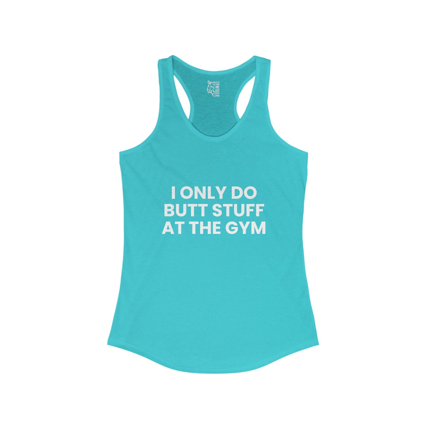 I only do butt stuff and the gym Woman Ideal Racerback Tank for the gym, Inspirational Fitness Workout Clothing, Gift for Active Women