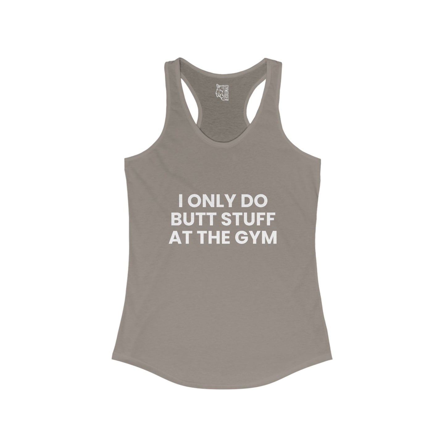 I only do butt stuff and the gym Woman Ideal Racerback Tank for the gym, Inspirational Fitness Workout Clothing, Gift for Active Women