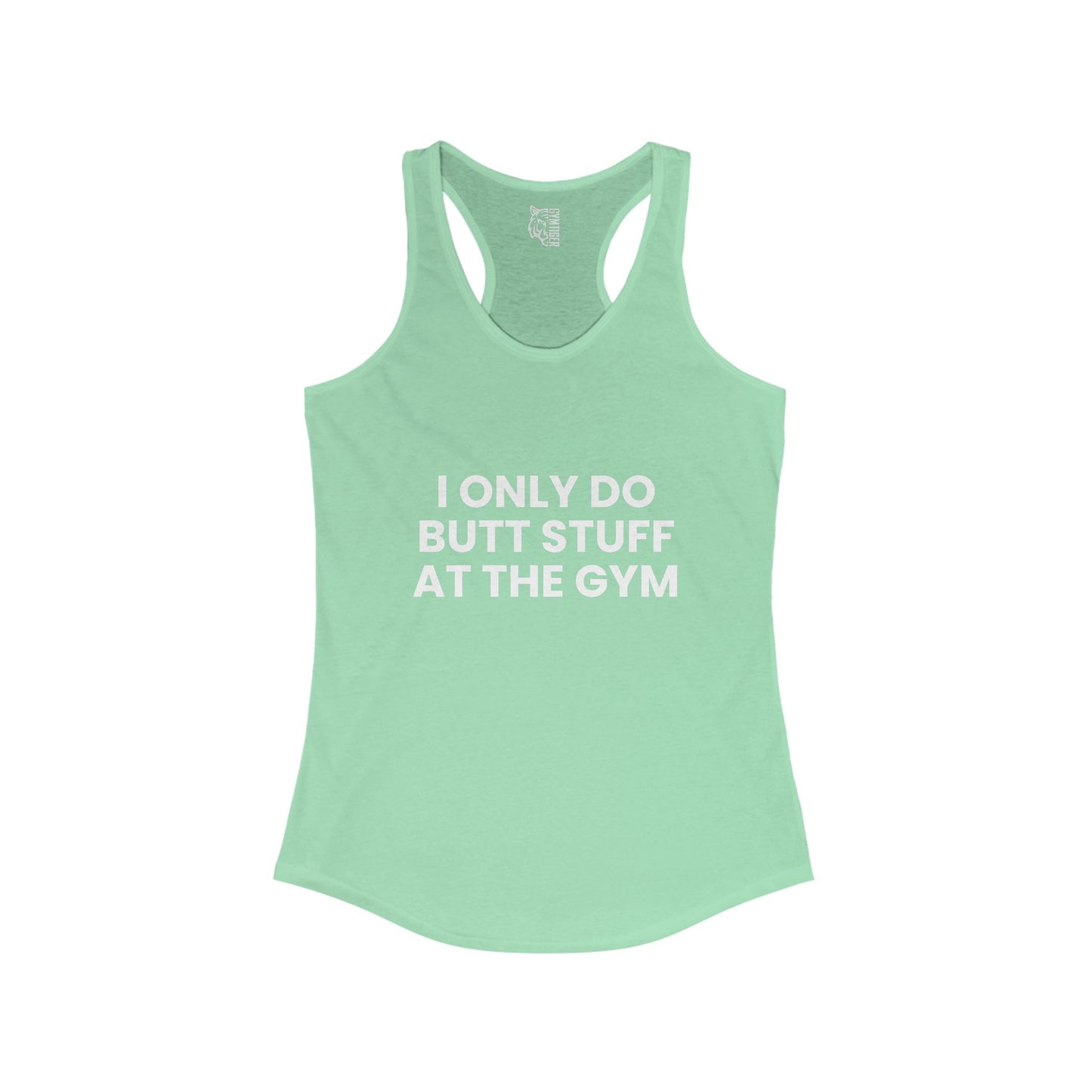 I only do butt stuff and the gym Woman Ideal Racerback Tank for the gym, Inspirational Fitness Workout Clothing, Gift for Active Women